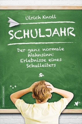 Cover Ulrich Knoll: Schuljahr. Der ganz normale Wahnsinn – Erlebnisse eines Schulleiters (Schwarzkopf & Schwarzkopf)