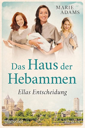 Cover Marie Adams: Das Haus der Hebammen – Ellas Entscheidung (Blanvalet)