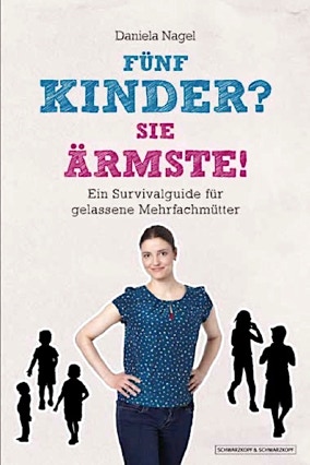 Cover Daniela Nagel: Fünf Kinder? Sie Ärmste! (Schwarzkopf & Schwarzkopf)