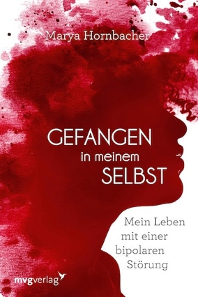 Cover Marya Hornbacher: Gefangen in meinem Selbst. Mein Leben mit einer biploaren Störung (mvg Verlag)