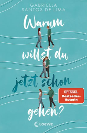 Cover Gabriella Santos de Lima: Warum willst du jetzt schon gehen? (Loewe)