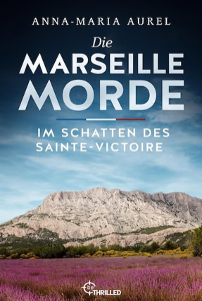 Cover Anna-Maria Aurel: Die Marseille Morde – Im Schatten des Sinate-Victoire (beThrilled)