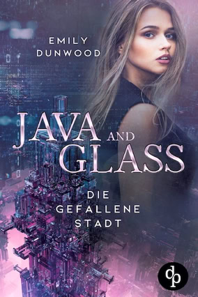 Cover Emily Dunwood: Java & Glass 1 – Die gefallene Stadt (dp)