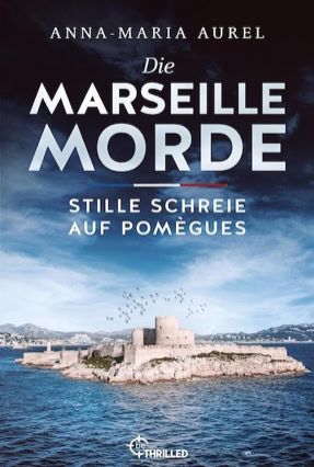 Cover Anna-Maria Aurel: Die Marseille Morde – Stille Schreie auf Pomègues (beThrilled)