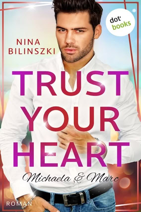 Cover Nina Bilinszki: Trust Your Heart, Sonderausgabe (dotbooks)