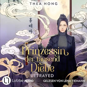 Cover Thea Hong: Prinzessin der tausend Diebe 1: Betrayed (Lübbe audio)