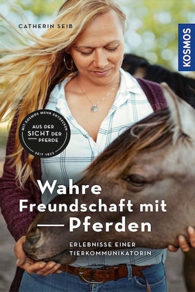 Cover Catherin Seib: Wahre Freundschaft mit Pferden. Erlebnisse einer Tierkommunikatorin (KOSMOS)