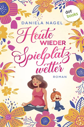 Cover Daniela Nagel: Heute wieder Spielplatzwetter (dotbooks)