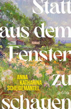 Cover Anna Katharina Scheidemantel: Statt aus dem Fenster zu schauen (pola)